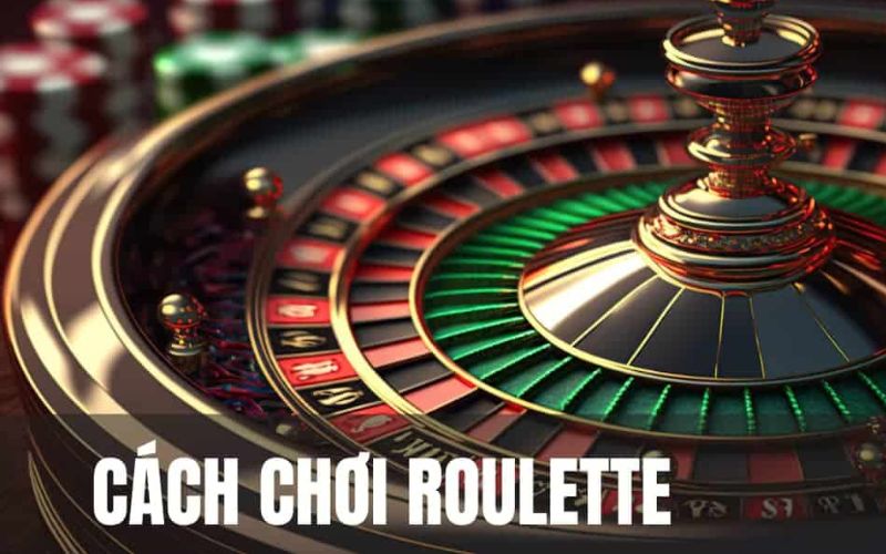 Cách chơi Roulette là gì?