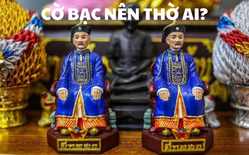 Cờ bạc nên thờ ai?